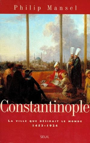 mansel-philip-constantinople-la-ville-que-desirait-le-monde-1453-1924_0