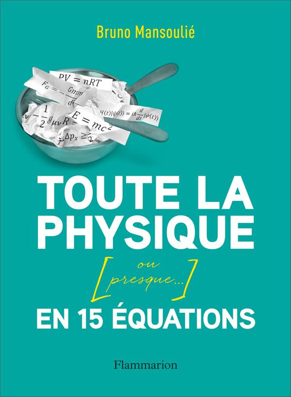 mansoulie-bruno-3b-bernet-lison-toute-la-physique-en-15-equations-ou-presque_0