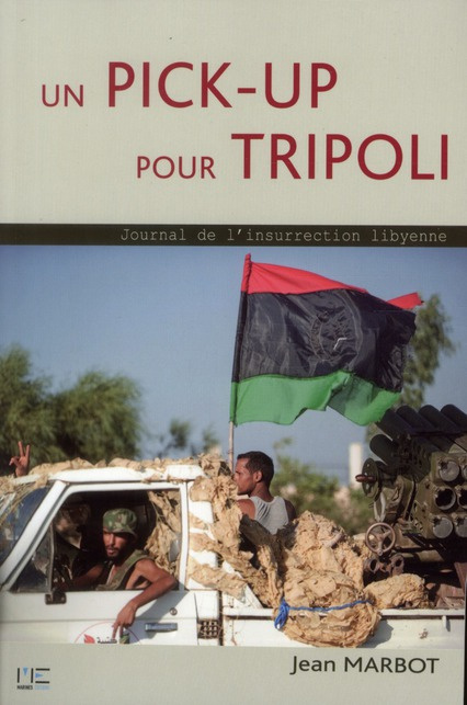 marbot-jean-un-pick-up-pour-tripoli-journal-de-l-insurrection-lybienne_0