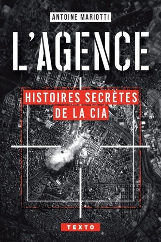 mariotti-antoine-l-agence-histoires-secretes-de-la-cia_0