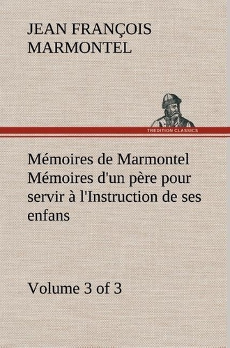 marmontel-jean-francois-memoires-de-marmontel-3-of-3-memoires-d-un-pere-pour-servir-a-l-instruction-de-ses-enfans_0