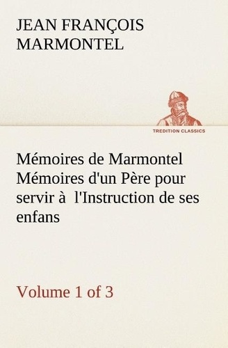 marmontel-jean-francois-memoires-de-marmontel-volume-1-of-3-memoires-d-un-pere-pour-servir-a-l-instruction-de-ses-enfans_0