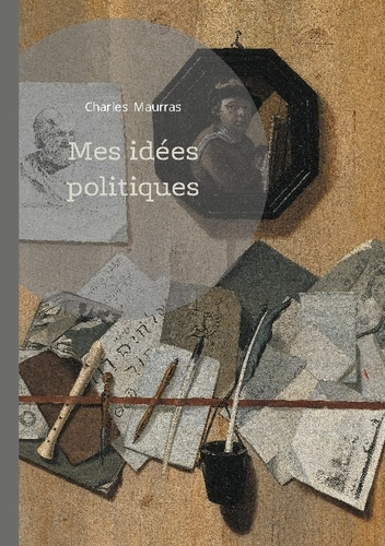 maurras-charles-mes-idees-politiques-analyse-du-nationalisme-integr_0