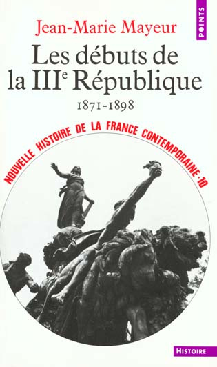 mayeur-jean-marie-nouvelle-histoire-de-la-france-contemporaine-tome-10-les-debuts-de-la-3e-republique-1871-1898_0