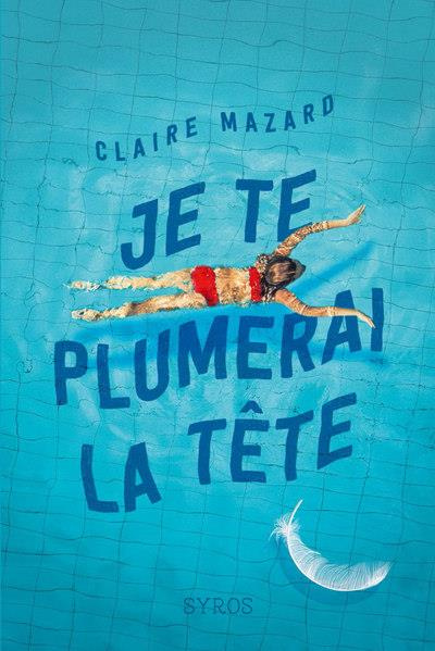 mazard-claire-je-te-plumerai-la-tete_0