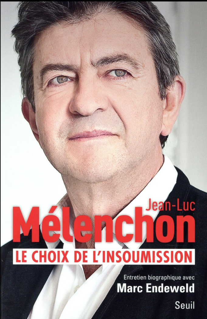 melenchon-jean-luc-3b-endeweld-marc-le-choix-de-l-insoumission-entretien-biographique_0
