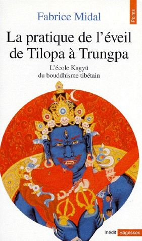 midal-fabrice-la-pratique-de-l-eveil-de-tilopa-a-trungpa-l-ecole-kagyu-du-bouddhisme-tibetain_0