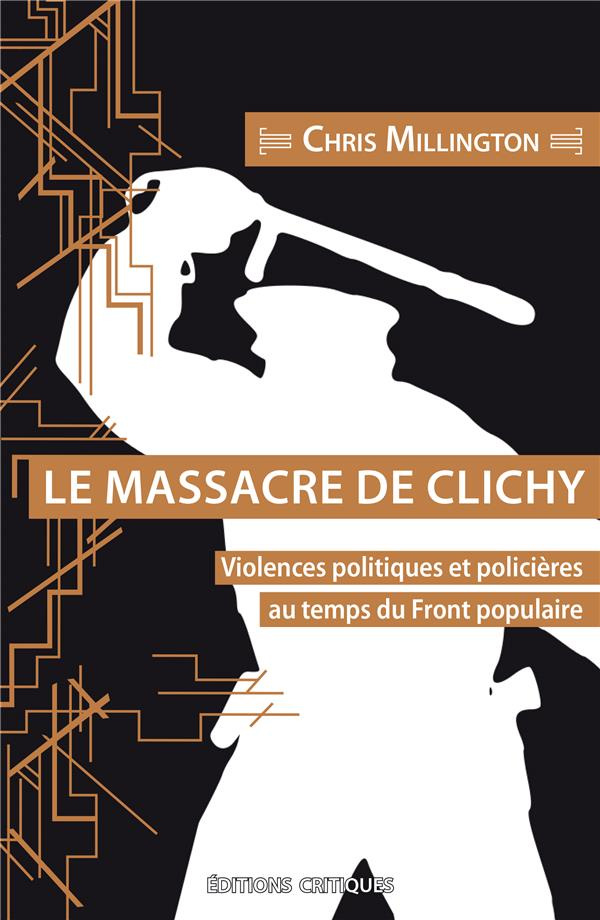 millington-chris-3b-guarino-vivien-3b-tremeau-fabien-le-massacre-de-clichy-violences-politiques-et-policieres-au-temps-du-front-populaire_0