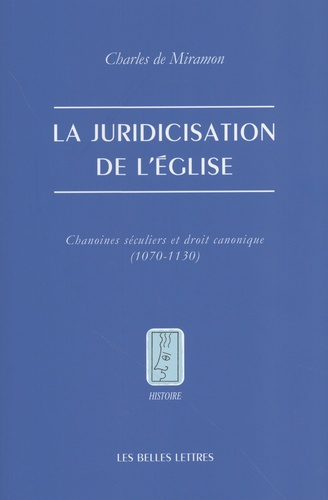 miramon-charles-de-la-juridicisation-de-l-eglise-chanoines-seculiers-et-droit-canonique-1070-1130_0