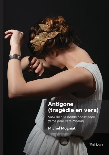 mogniat-michel-antigone-tragedie-en-vers-suivi-de-la-bonne-conscience-farce-pour-cafe-theatre_0
