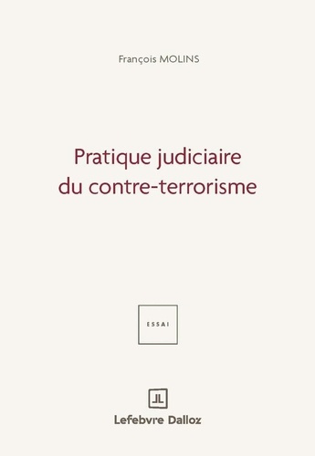 molins-francois-pratique-judiciaire-du-contre-terrorisme_0