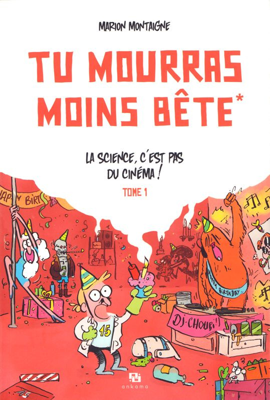 montaigne-marion-tu-mourras-moins-bete-tome-1-la-science-c-est-pas-du-cinema-edition-speciale-15-ans-2e-edition_0