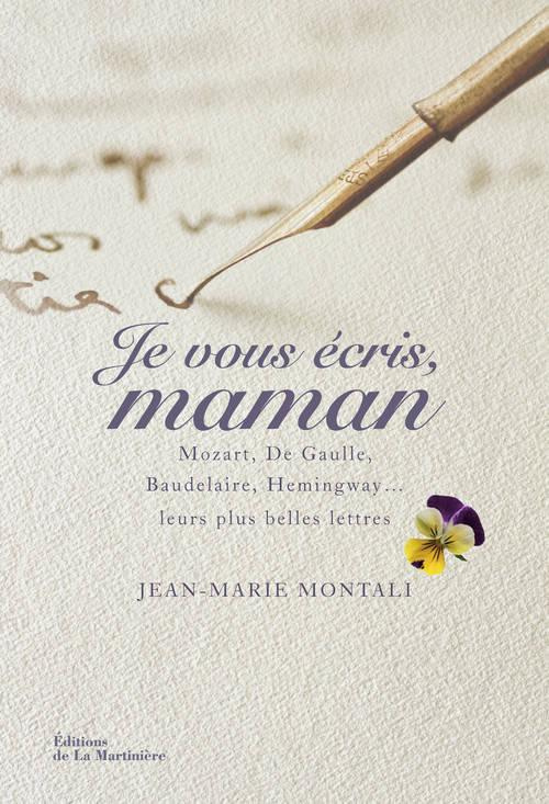 montali-jean-marie-je-vous-ecris-maman-mozart-de-gaulle-baudelaire-hemingway-leurs-plus-belles-lettres_0