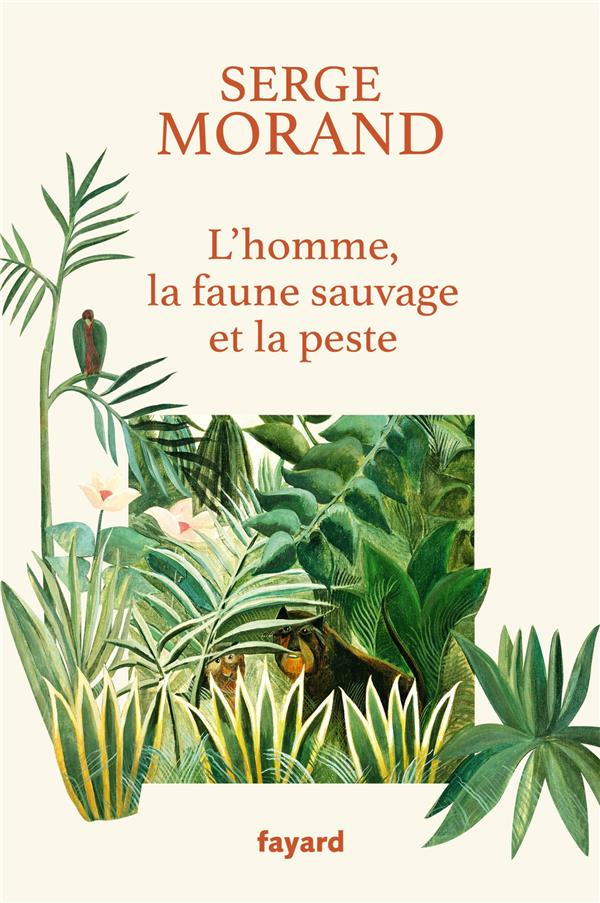 morand-serge-l-homme-la-faune-sauvage-et-la-peste-la-colere-d-un-ecologue-de-combat_0