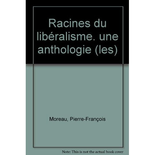 moreau-pierre-francois-les-racines-du-liberalisme-une-anthologie_0