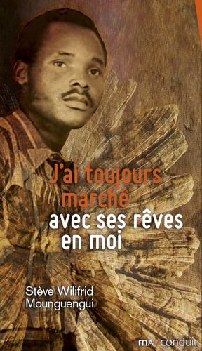 mounguengui-steve-wilifrid-j-ai-toujours-marche-avec-ses-reves-en-moi_0