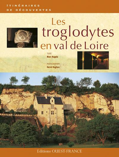 nagels-marc-les-troglodytes-en-val-de-loire-caves-d-habitation-chateaux-souterrains-et-galeries-d-extraction_0