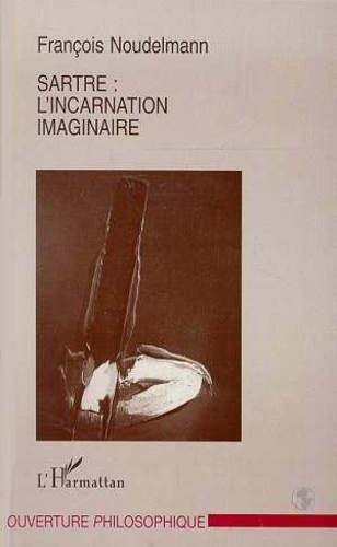 noudelmann-francois-sartre-l-incarnation-imaginaire_0