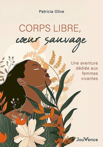 Corps libre, coeur sauvage. Une aventure dédiée aux femmes vivantes