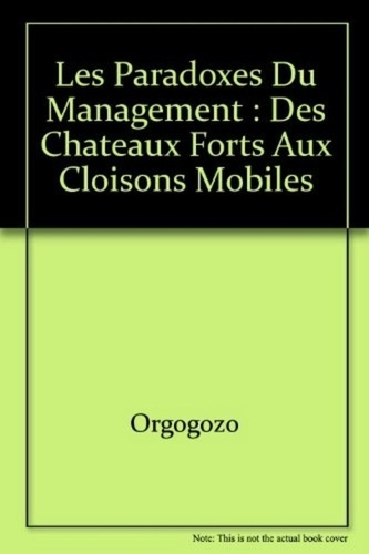 orgogozo-isabelle-les-paradoxes-du-management-des-chateaux-forts-aux-cloisons-mobiles_0
