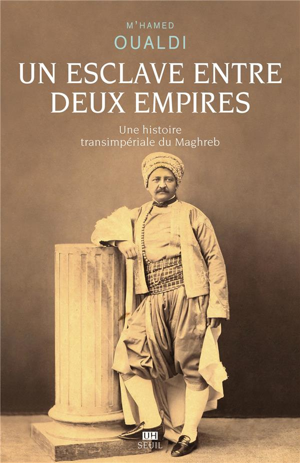 oualdi-m-hamed-un-esclave-entre-deux-empires-une-histoire-transimperiale-du-maghreb_0