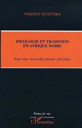 ouattara-vincent-ideologie-et-tradition-en-afrique-noire-pour-une-nouvelle-pensee-africaine_0