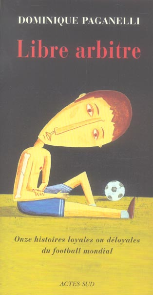 paganelli-dominique-libre-arbitre-onze-histoires-loyales-ou-deloyales-du-football-mondial_0