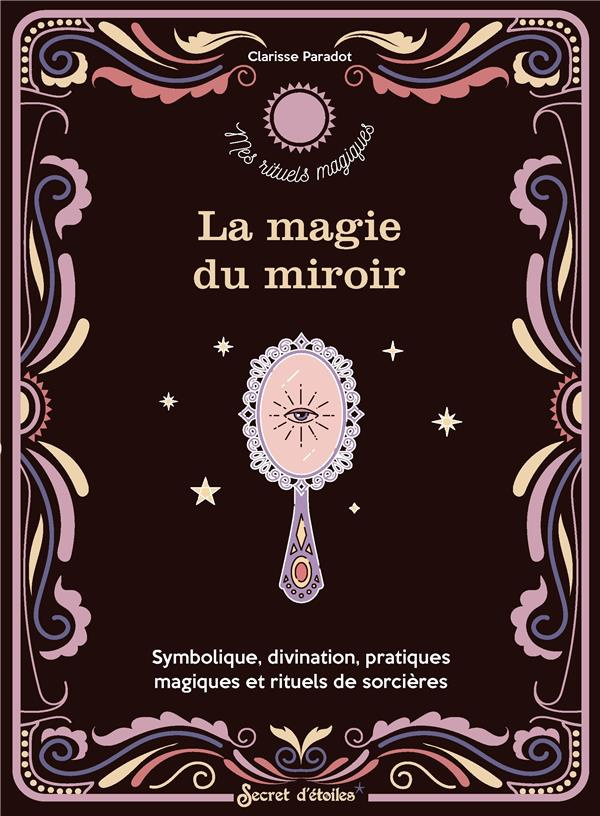 paradot-clarisse-la-magie-du-miroir-symbolique-divination-pratiques-magiques-et-rituels-de-sorciere-symbolique-d_0