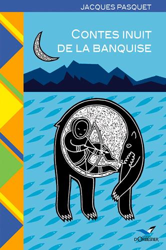 pasquet-jacques-3b-daigle-stephan-contes-inuit-de-la-banquise-voyage-dans-l-arctique-canadien_0