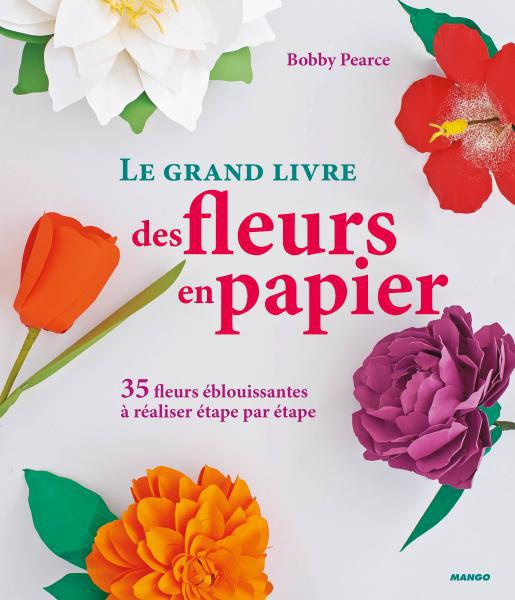 pearce-bobby-3b-o-donnell-rosie-le-grand-livre-des-fleurs-en-papier-35-fleurs-eblouissantes-a-realiser-etape-par-etape_0