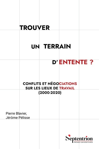 pelisse-jerome-blavier-pierre-trouver-un-terrain-d-entente-conflits-et-negociations-sur-les-lieux-de-travail-2000-2020_0