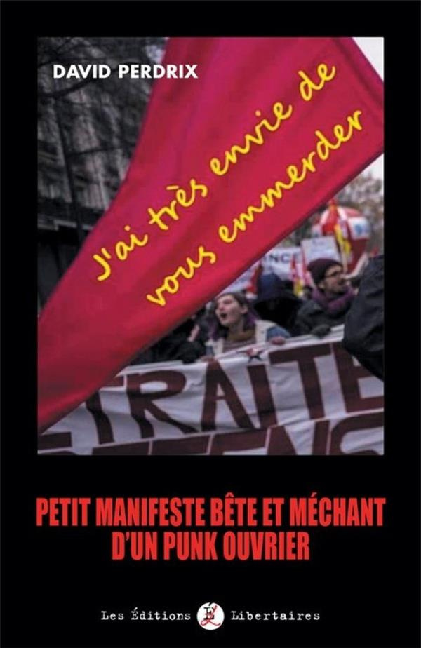 perdrix-david-j-ai-tres-envie-de-vous-emmerder-petit-manifeste-bete-et-mechant-d-un-punk-ouvrier_0