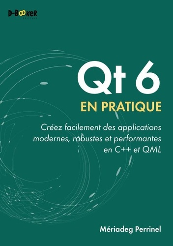perrinel-meriadeg-qt-6-en-pratique-creer-facilement-des-applications-modernes-robustes-et-performantes-en-c-et-qml_0
