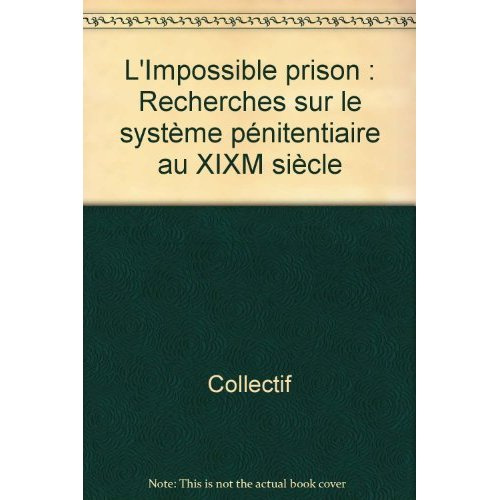 perrot-michelle-3b-perrot-philippe-l-impossible-prison-recherches-sur-le-systeme-penitentiaire-au-xixm-siecle_0