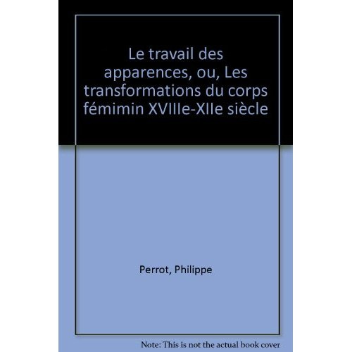 perrot-philippe-le-corps-feminin-xviiie-xixe-siecles-le-travail-des-apparences_0