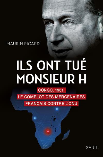 picard-maurin-ils-ont-tue-monsieur-h-congo-1961-le-complot-des-mercenaires-francais-contre-l-onu_0