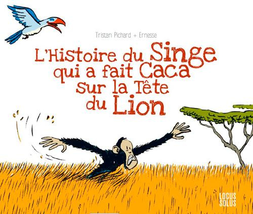 pichard-tristan-histoire-du-singe-qui-a-fait-caca-sur-la-tete-du-lion_0