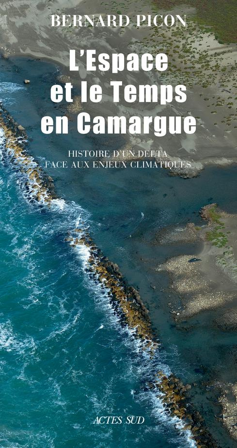 picon-bernard-l-espace-et-le-temps-en-camargue-histoire-d-un-delta-face-aux-enjeux-climatiques-4e-edition_0