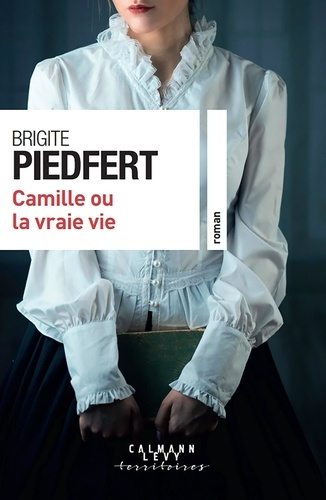 piedfert-brigite-camille-ou-la-vraie-vie_0