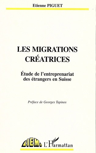 piguet-etienne-les-migrations-creatrices-etude-de-l-entreprenariat-des-etrangers-en-suisse_0