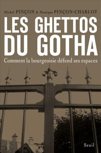 pincon-michel-les-ghettos-du-gotha-comment-la-bourgeoisie-defend-ses-espaces_0