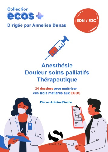 pioche-pierre-antoine-3b-dunas-annelise-ecos-anesthesie-douleurs-soins-palliatifs-therapeutiques-20-dossiers-pour-maitriser-l-anesthesie_0