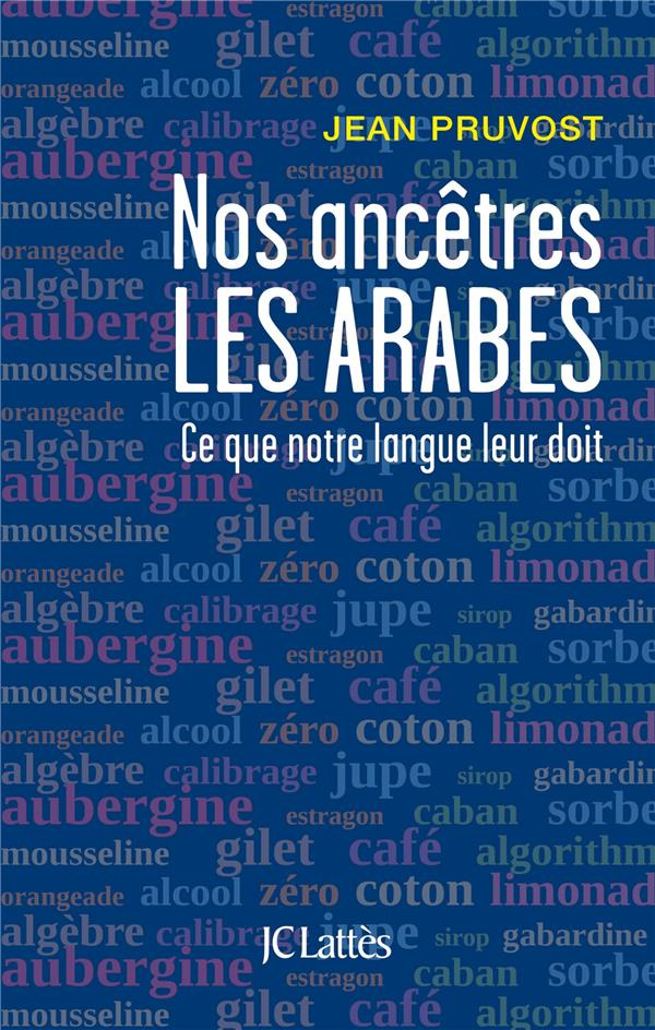 pruvost-jean-3b-nachbaur-arlette-nos-ancetres-les-arabes-ce-que-notre-langue-leur-doit_0