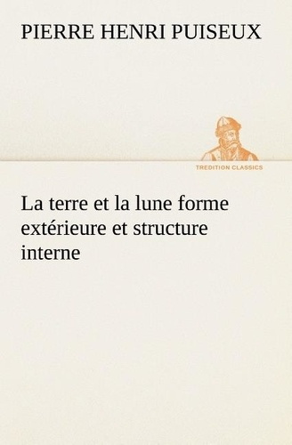 puiseux-p-pierre-henri-la-terre-et-la-lune-forme-exterieure-et-structure-interne-la-terre-et-la-lune-forme-exterieure-et-s_0