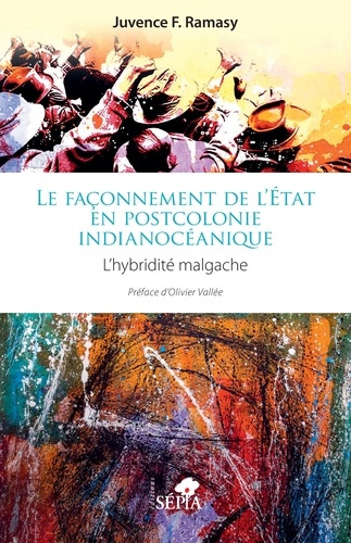 ramasy-juvence-f-vallee-olivier-le-faconnement-de-l-etat-en-postcolonie-indianoceanique-l-hybridite-malgache_0