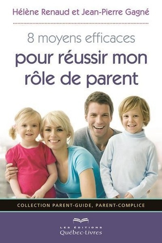 renaud-helene-3b-gagne-jean-pierre-8-moyens-efficaces-pour-reussir-mon-role-de-parent_0