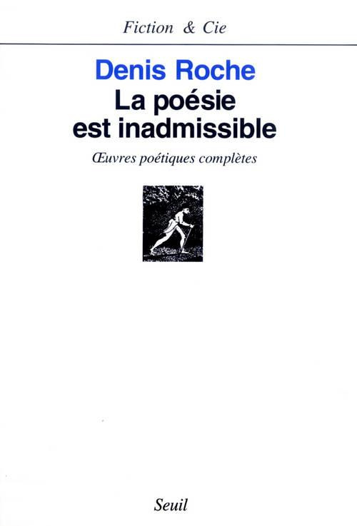 roche-denis-la-poesie-est-inadmissible-oeuvres-poetiques-completes_0