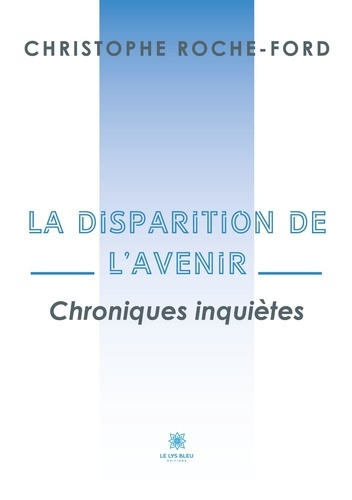 roche-ford-christophe-la-disparition-de-l-avenir-chroniques-inquietes_0