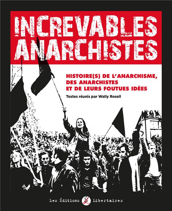 rosell-wally-3b-raynaud-jean-marc-increvables-anarchistes-histoire-s-de-l-anarchisme-des-anarchistes-et-de-leurs-foutues-idees_0