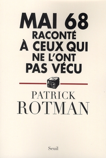 rotman-patrick-mai-68-raconte-a-ceux-qui-ne-l-ont-pas-vecu_0